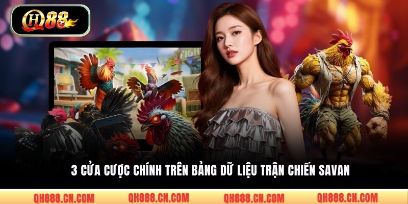 3 cửa cược chính trên bảng dữ liệu trận chiến Savan