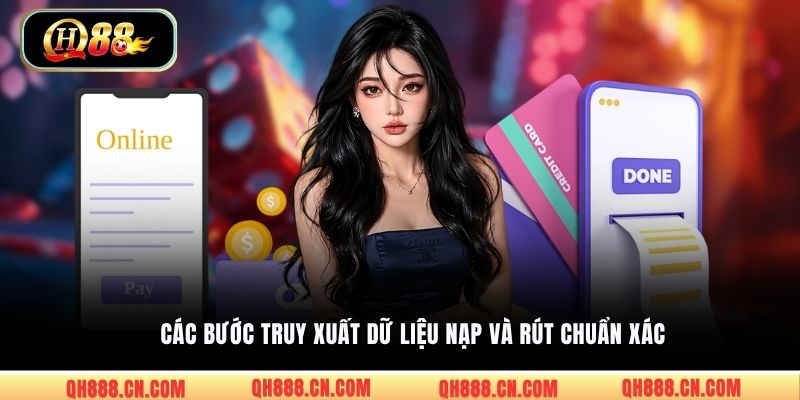 Các bước truy xuất dữ liệu nạp và rút chuẩn xác