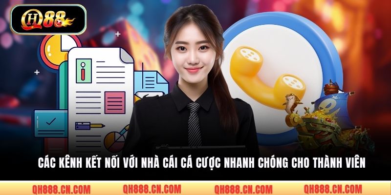 Các kênh kết nối với nhà cái cá cược nhanh chóng cho thành viên