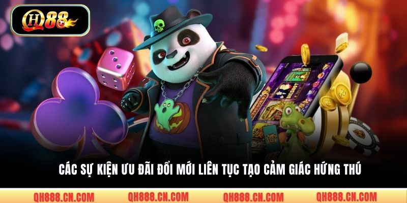 Các sự kiện ưu đãi đổi mới liên tục tạo cảm giác hứng thú