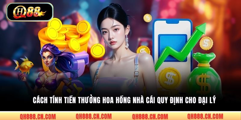 Cách tính tiền thưởng hoa hồng nhà cái quy định cho đại lý