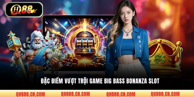 Đặc điểm vượt trội game Big Bass Bonanza Slot