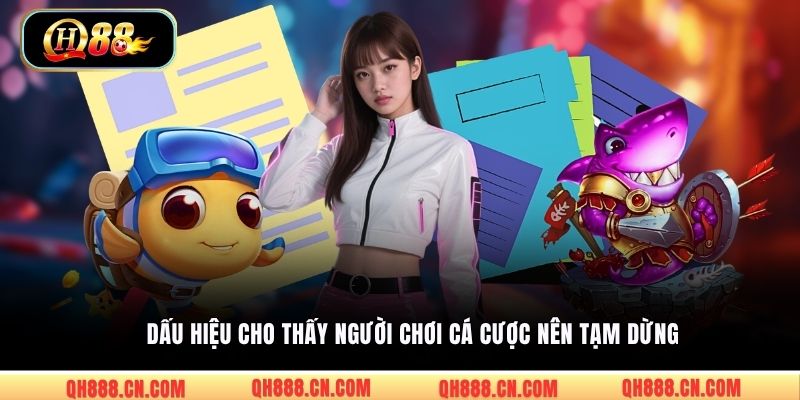 Dấu hiệu cho thấy người chơi cá cược nên tạm dừng