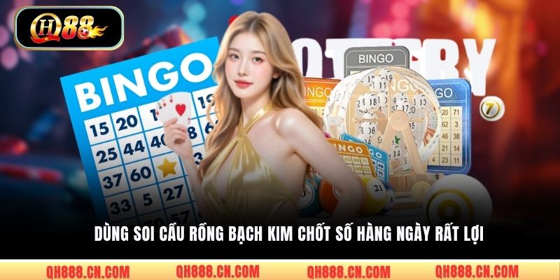 Dùng soi cầu Rồng Bạch Kim chốt số hàng ngày rất lợi