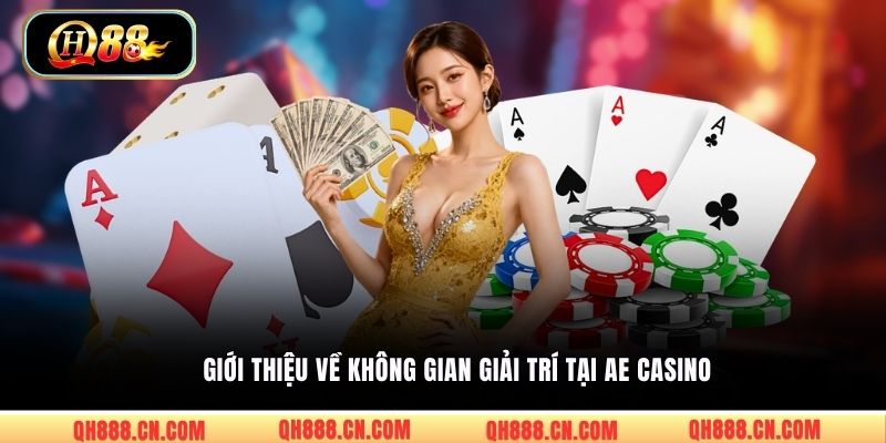 Giới thiệu về không gian giải trí tại AE Casino