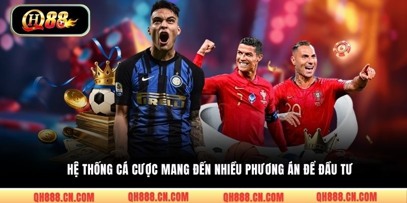 Hệ thống cá cược mang đến nhiều phương án để đầu tư