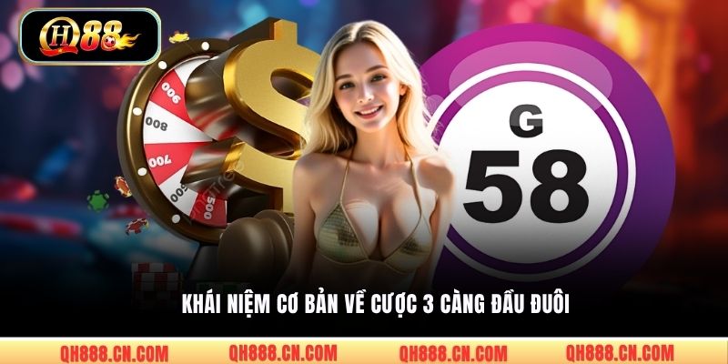 Khái niệm cơ bản về cược 3 càng đầu đuôi