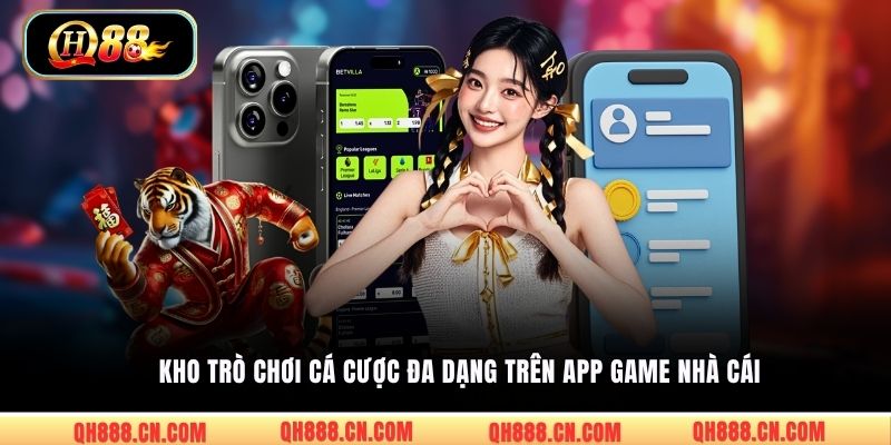 Kho trò chơi cá cược đa dạng trên app game nhà cái