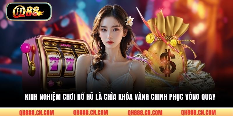 Kinh nghiệm chơi nổ hũ là chìa khóa vàng chinh phục vòng quay