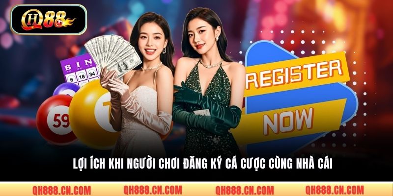 Lợi ích khi người chơi đăng ký cá cược cùng nhà cái