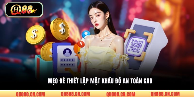 Mẹo để thiết lập mật khẩu độ an toàn cao