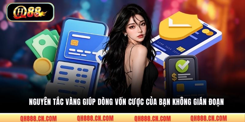 Nguyên tắc vàng giúp dòng vốn cược của bạn không gián đoạn