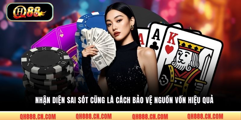 Nhận diện sai sót cũng là cách bảo vệ nguồn vốn hiệu quả