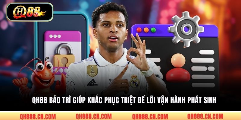 QH88 bảo trì giúp khắc phục triệt để lỗi vận hành phát sinh