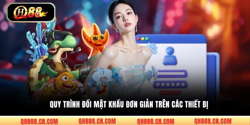 Quy trình đổi mật khẩu đơn giản trên các thiết bị