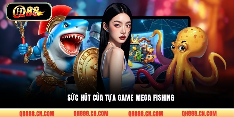 Sức hút của tựa game Mega Fishing