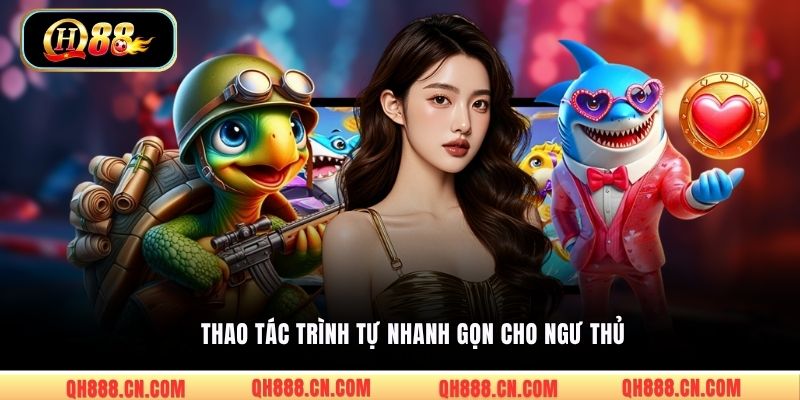 Thao tác  trình tự nhanh gọn cho ngư thủ