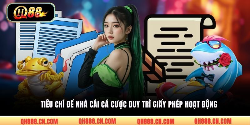 Tiêu chí để nhà cái cá cược duy trì giấy phép hoạt động