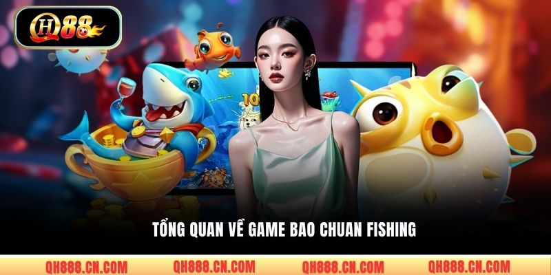 Tổng quan về game Bao Chuan Fishing