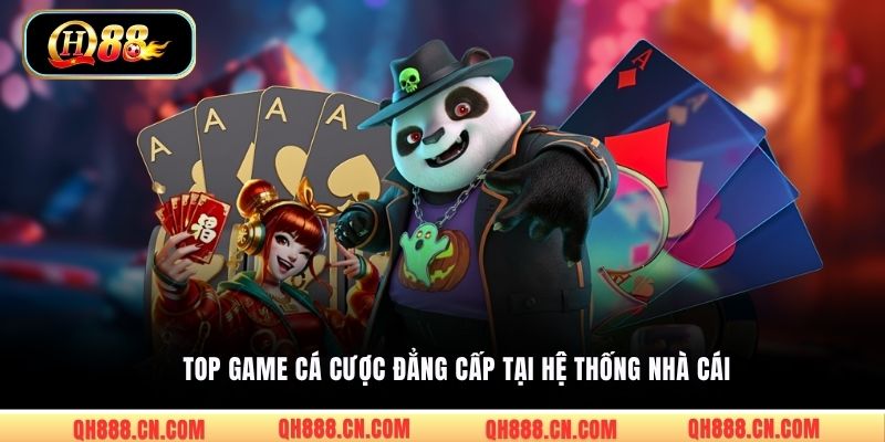 Top game cá cược đẳng cấp tại hệ thống nhà cái
