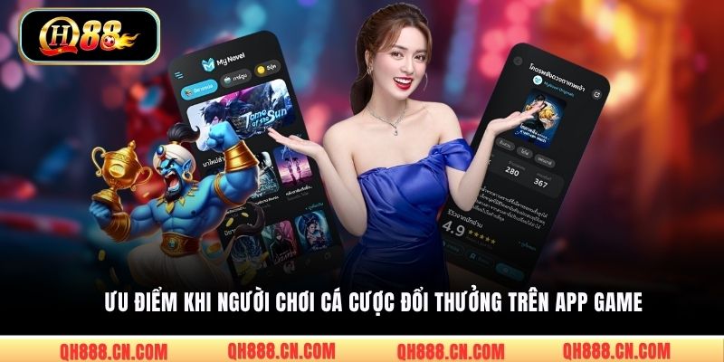 Ưu điểm khi người chơi cá cược đổi thưởng trên app game