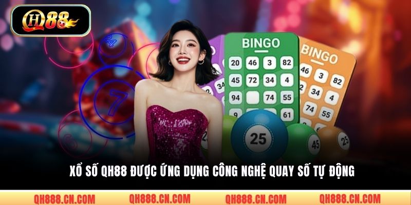Xổ số QH88 được ứng dụng công nghệ quay số tự động
